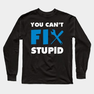 You Can'T Fix Stupid Long Sleeve T-Shirt